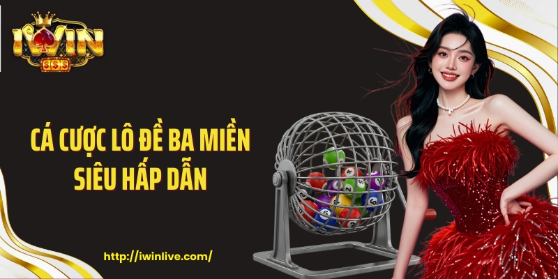 Cá cược lô đề ba miền siêu hấp dẫn