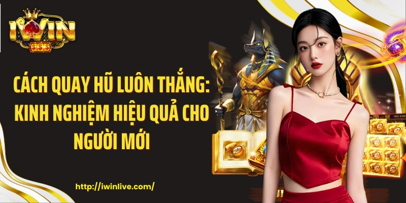 Cách quay hũ luôn thắng