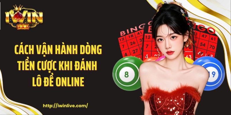 Cách vận hành dòng tiền cược khi đánh lô đề online