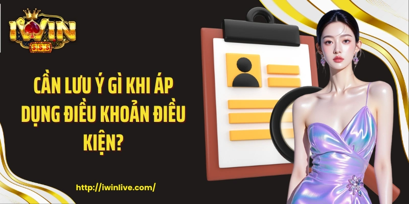 Cần lưu ý gì khi áp dụng điều khoản điều kiện?