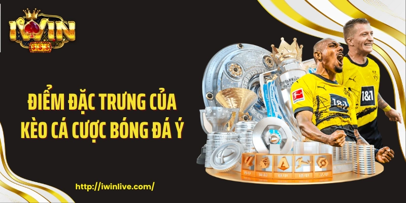 Điểm đặc trưng của kèo cá cược bóng đá Ý