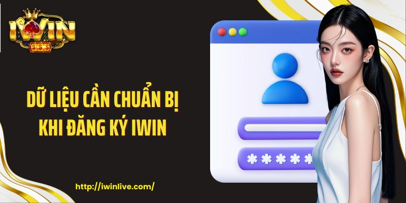 Dữ liệu cần chuẩn bị khi đăng ký IWIN