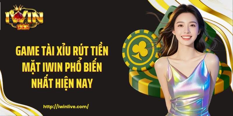 Game tài xỉu rút tiền mặt