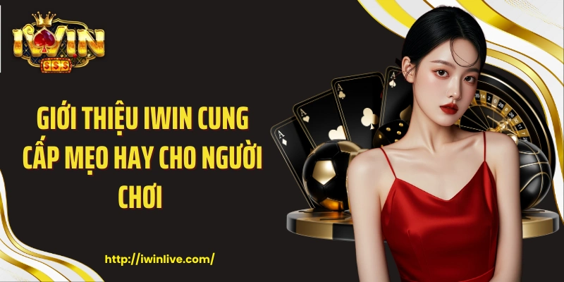 Giới thiệu IWIN cung cấp mẹo hay cho người chơi