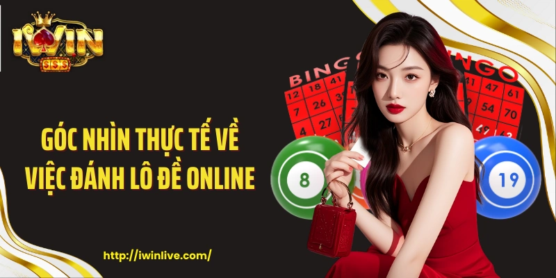 Góc nhìn thực tế về việc đánh lô đề online