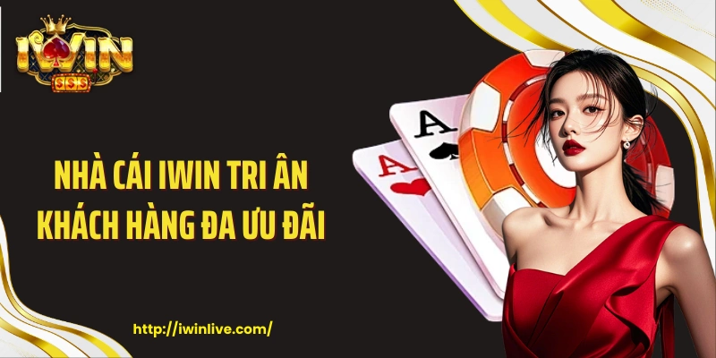 Nhà cái IWIN tri ân khách hàng đa ưu đãi