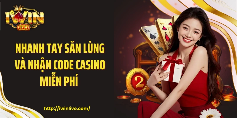 Nhanh tay săn lùng và nhận code casino miễn phí