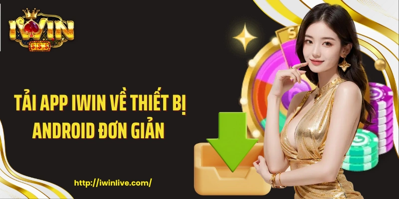 Tải app IWIN về thiết bị Android đơn giản