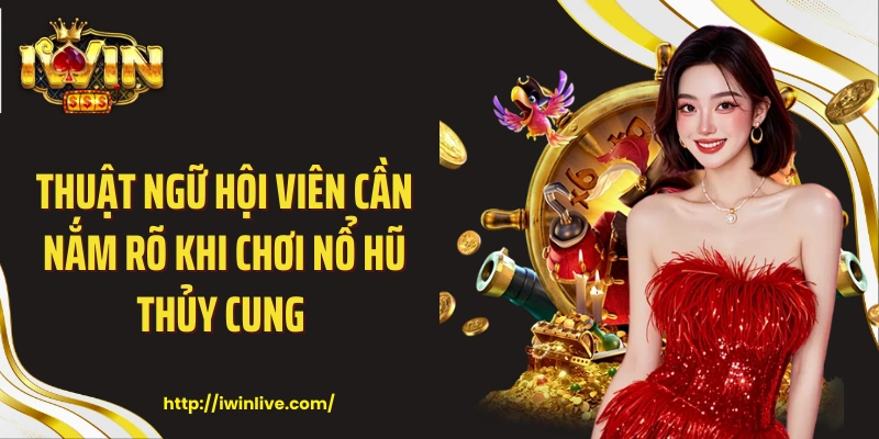 Thuật ngữ hội viên cần nắm rõ khi chơi nổ hũ thủy cung 