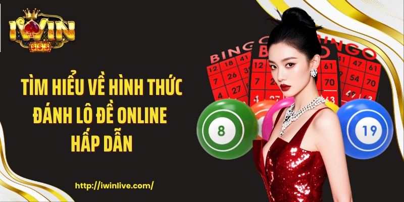 Tìm hiểu về hình thức đánh lô đề online hấp dẫn