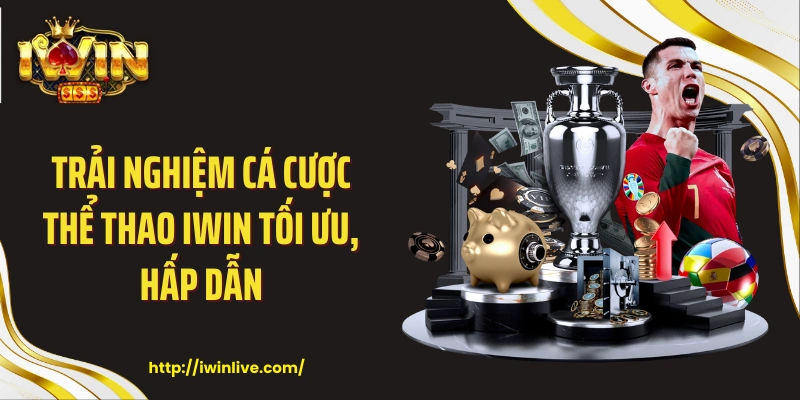 Trải nghiệm cá cược thể thao Iwin tối ưu, hấp dẫn