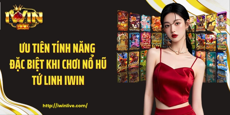 Ưu tiên tính năng đặc biệt khi chơi nổ hũ tứ linh IWIN